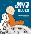 Baby's Got the Blues By Carol Diggory Shields, Lauren Tobia (Illustrator) Cover Image