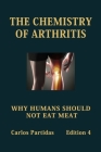 The Chemistry of Arthritis: Why Humans Should Not Eat Meat By Carlos L. Partidas Cover Image