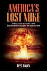 America's Lost Nuke: The Story of a 1945 Third Fat Man a-Bomb Stolen from the Army Air Corp And then Lost by the French Cover Image