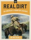 Real Dirt on America's Frontier Legends By Jim Motavalli Cover Image