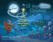 The 12 Days Before Christmas By Deb Knopf, Corey Wolfe (Illustrator), Carlos Valenti (Illustrator) Cover Image