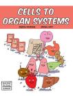 Cells to Organ Systems (Building Blocks of Life Science 1/Hardcover #1) By Samuel Hiti (Illustrator), Joseph Midthun Cover Image