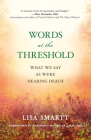Words at the Threshold: What We Say as We're Nearing Death By Lisa Smartt, Jr. Moody, Raymond A. (Foreword by) Cover Image