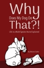 Why Does My Dog Do That?!: Life in a Multi-Species Home Explained Cover Image