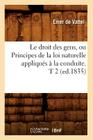 Le Droit Des Gens, Ou Principes de la Loi Naturelle Appliqués À La Conduite. T 2 (Ed.1835) (Sciences Sociales) Cover Image