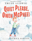 Quiet Please, Owen McPhee! By Trudy Ludwig, Patrice Barton Cover Image