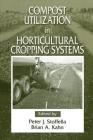 Compost Utilization In Horticultural Cropping Systems By Peter J. Stoffella (Editor), Brian a. Kahn (Editor) Cover Image