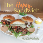 The Happy Sandwich: Scrumptious Sandwiches to Make You Smile By Jason Goldstein Cover Image