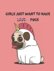 Girls Just Want To Have Pugs: Sheet Music Pug Notebook Cover Image