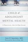 Child & Adolescent Mental Health: A Practical, All-in-One Guide By Jess P. Shatkin, Harvey Karp, PhD (Foreword by) Cover Image