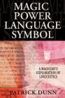Magic Power Language Symbol: A Magician's Exploration of Linguistics By Patrick Dunn Cover Image