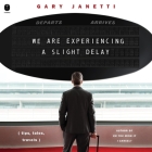 We Are Experiencing a Slight Delay: (Tips, Tales, Travels) By Gary Janetti, Gary Janetti (Read by) Cover Image