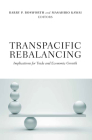 Transpacific Rebalancing: Implications for Trade and Economic Growth By Barry P. Bosworth (Editor), Masahiro Kawai (Editor) Cover Image