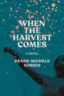 When the Harvest Comes: A Novel By Denne Michele Norris Cover Image