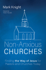 Non-Anxious Churches: Finding the Way of Jesus for Pastors and Churches Today By Mark Knight, Mark Novak (Foreword by) Cover Image
