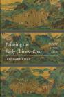 Forming the Early Chinese Court: Rituals, Spaces, Roles By Luke Habberstad Cover Image