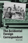 The Accidental Foreign Correspondent By Kieran Cooke Cover Image