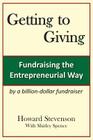 Getting to Giving: Fundraising the Entrepreneurial Way By Howard H. Stevenson, Shirley M. Spence (Joint Author), Shirley M. Spence (With) Cover Image