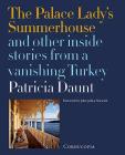 The Palace Lady's Summerhouse: And Other Inside Stories from a Vanishing Turkey By Patricia Daunt Cover Image