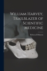 William Harvey, Trailblazer of Scientific Medicine Cover Image