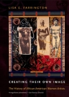 Creating Their Own Image: The History of African-American Women Artists By Lisa E. Farrington Cover Image