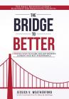 The Bridge to Better: The Small Business Leader's Blueprint for Reigniting Growth Cover Image
