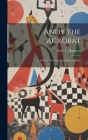 Andy the Acrobat: Out with the Greatest Show on Earth By Peter T. Harkness Cover Image