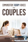 Communication Therapy Advices for Couples By Olga Perez Cover Image