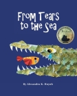 From Tears to the Sea: 2023 Gold Medalist- Moonbeam Children's Book Awards. Rhyming Picture Book (Ages 0-8), Teacher Recommended Cover Image