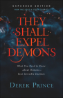 They Shall Expel Demons: What You Need to Know about Demons--Your Invisible Enemies Cover Image