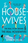 The Housewives: The Real Story Behind the Real Housewives Cover Image