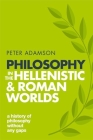 Philosophy in the Hellenistic and Roman Worlds: A History of Philosophy Without Any Gaps, Volume 2 By Peter Adamson Cover Image