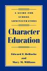 Character Education: A Guide for School Administrators By Edward F. Deroche, Mary M. Williams Cover Image