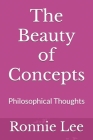 The Beauty of Concepts: Philosophical Thoughts By Ronnie Ka Ching Lee Cover Image