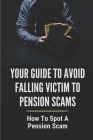 Your Guide To Avoid Falling Victim To Pension Scams: How To Spot A Pension Scam: Scammed Out Of Pension By Candance Schmeltzer Cover Image