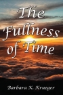 The Fullness of Time By Barbara Krueger Cover Image