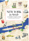 New York in Stride: An Insider's Walking Guide By Jessie Kanelos Weiner, Jacob Lehman Cover Image