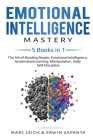 Emotional Intelligence Mastery: 5 Books in 1: The Art of Reading People, Emotional Intelligence, Accelerated Learning, Manipulation, Daily Self-Discip By Marc Leigh, Erwin Zapanta Cover Image