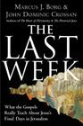 The Last Week: What the Gospels Really Teach About Jesus's Final Days in Jerusalem Cover Image