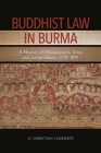 Buddhist Law in Burma: A History of Dhammasattha Texts and Jurisprudence, 1250-1850 By D. Christian Lammerts Cover Image