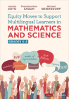 Equity Moves to Support Multilingual Learners in Mathematics and Science, Grades K-8 (Corwin Mathematics) By Ivannia Soto, Theodore Sagun, Michael Beiersdorf Cover Image