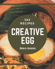 365 Creative Egg Recipes: Best-ever Egg Cookbook for Beginners By Maria Hanson Cover Image