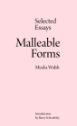 Malleable Forms: Selected Essays By Meeka Walsh Cover Image