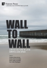 Wall to Wall: Law as Culture in Latin America and Spain By Cristina Pérez-Arranz (Editor), Carlos Varón González (Editor), David Yagüe González (Editor) Cover Image