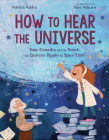 How to Hear the Universe: Gaby González and the Search for Einstein's Ripples in Space-Time By Patricia Valdez, Sara Palacios (Illustrator) Cover Image