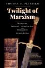 Twilight of Marxism: Medjugorje, the Downfall of Systematic Evil, and the Fulfillment of the Secret of Fatima By Thomas W. Petrisko Cover Image