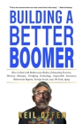 Building a Better Boomer: How to deal with bothersome bodies, exhausting exercise, memory missteps, terrifying technology, impossible insurance, By Neil Offen Cover Image