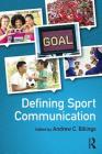 Defining Sport Communication By Andrew C. Billings Cover Image