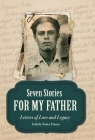 Seven Stories for My Father: Letters of Love and Legacy By Esthela Núñez Franco Cover Image