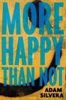 More Happy Than Not By Adam Silvera Cover Image